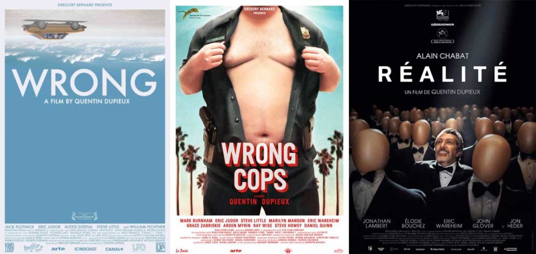 Wrong (2012), Quentin Dupieux Wrong Cops (2013), Quentin Dupieux Réalité (2014), Quentin Dupieux